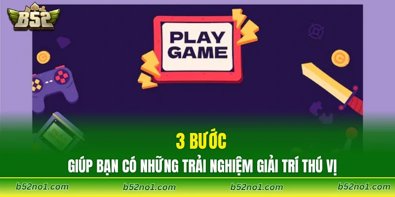 3 bước giúp bạn có những trải nghiệm giải trí thú vị