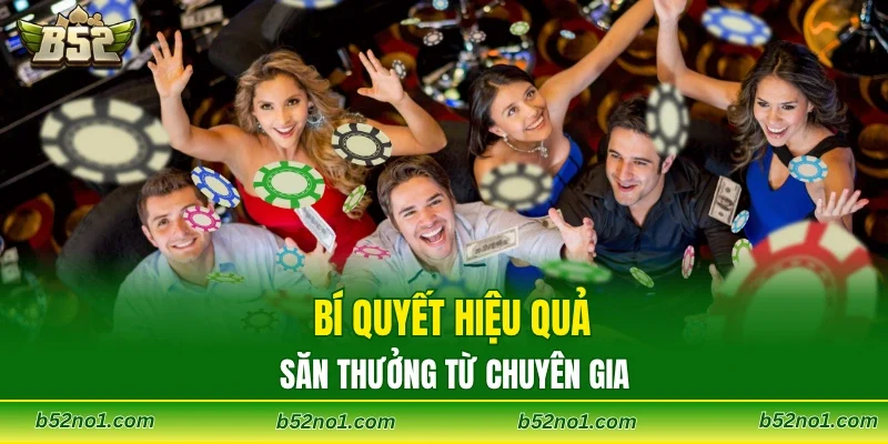 Bí quyết hiệu quả săn thưởng từ chuyên gia