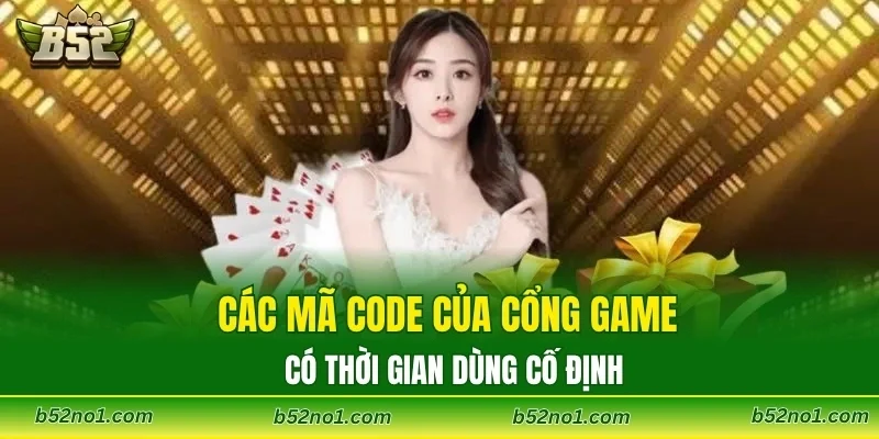 Các mã code của cổng game có thời gian dùng cố định