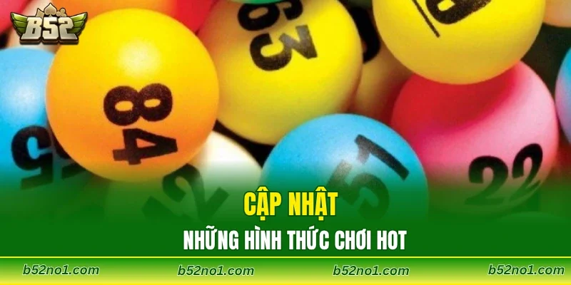 Cập nhật những hình thức chơi hot