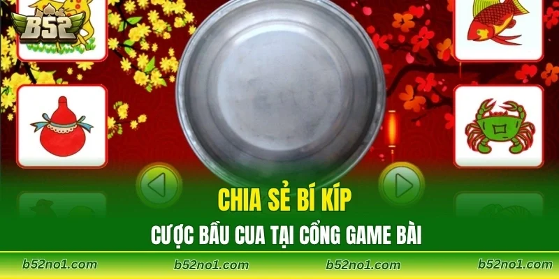 Chia sẻ bí kíp cược Bầu Cua tại cổng game bài