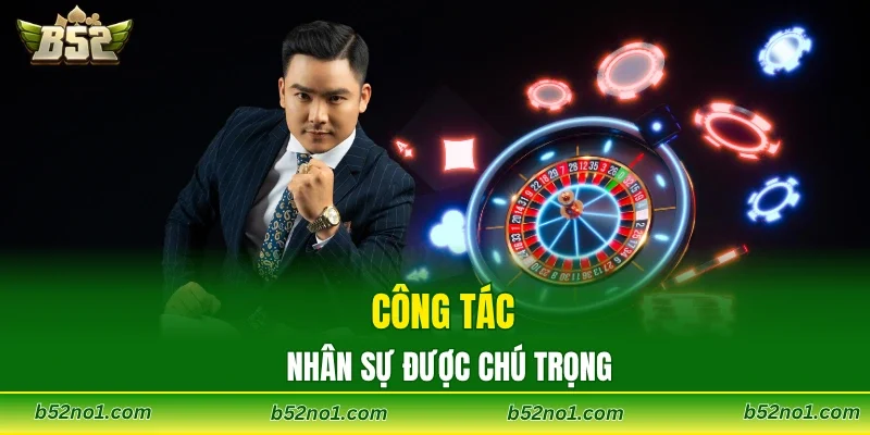 Công tác nhân sự được chú trọng