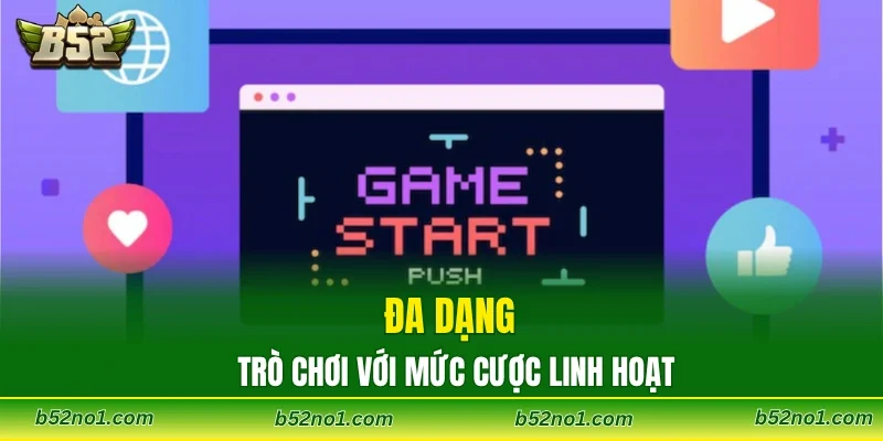 Đa dạng trò chơi với mức cược linh hoạt