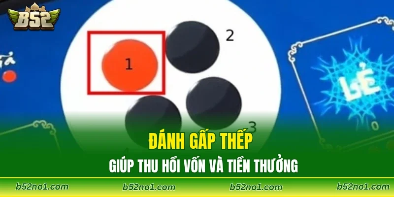 Đánh gấp thếp giúp thu hồi vốn và tiền thưởng