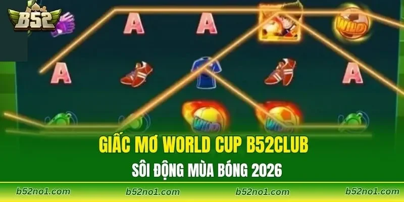 Giấc Mơ World Cup B52CLUB