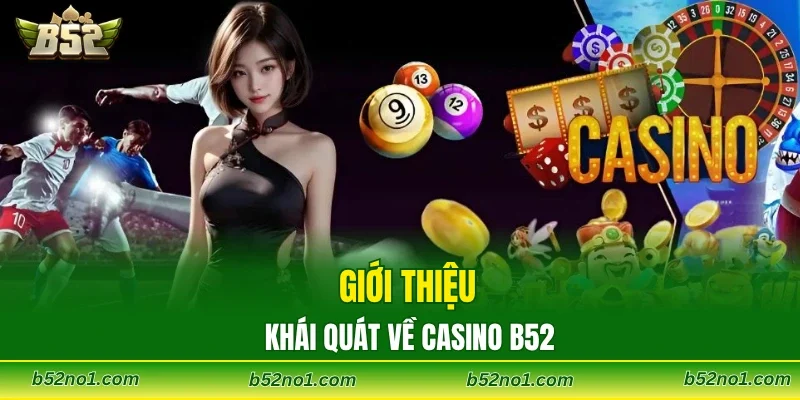 Giới thiệu khái quát về casino B52