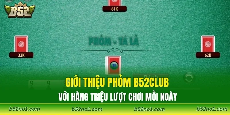 Giới thiệu Phỏm B52CLUB với hàng triệu lượt chơi mỗi ngày