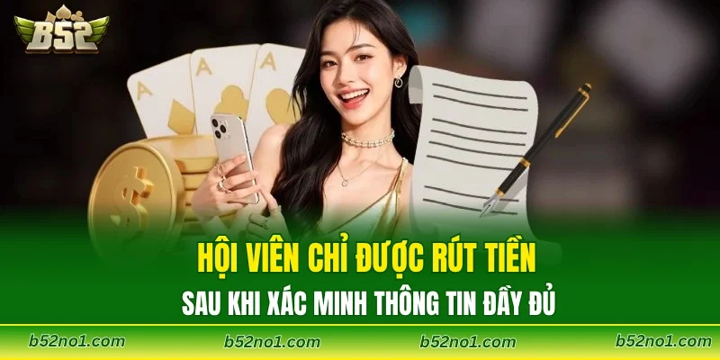Hội viên chỉ được rút tiền sau khi xác minh thông tin đầy đủ