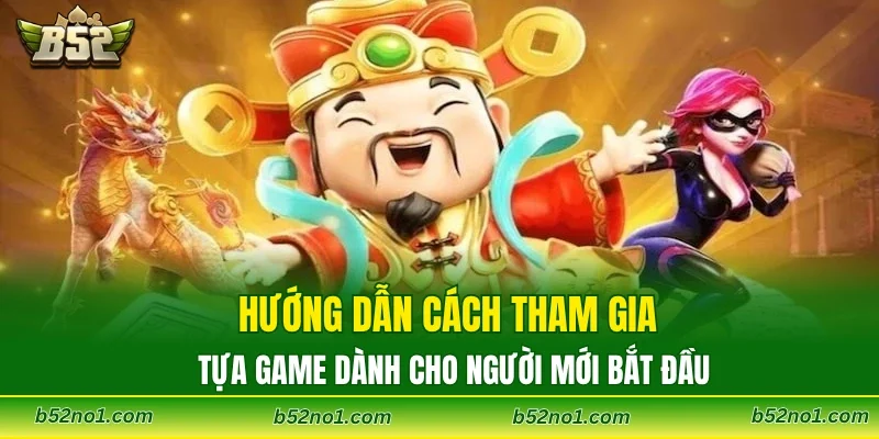 Hướng dẫn cách tham gia tựa game dành cho người mới bắt đầu