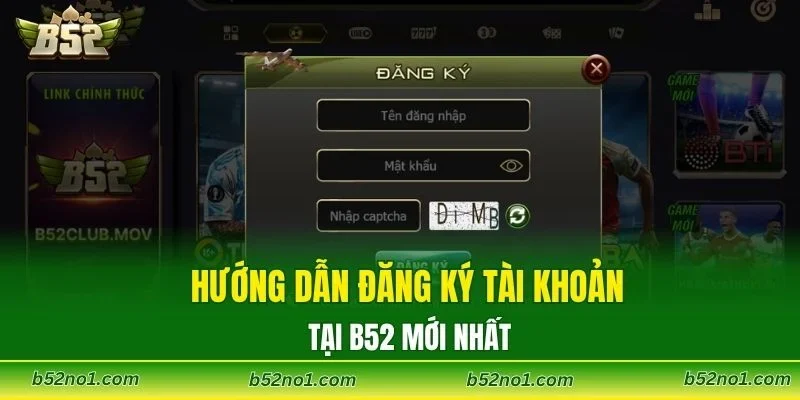 Hướng dẫn đăng ký tài khoản tại B52 mới nhất