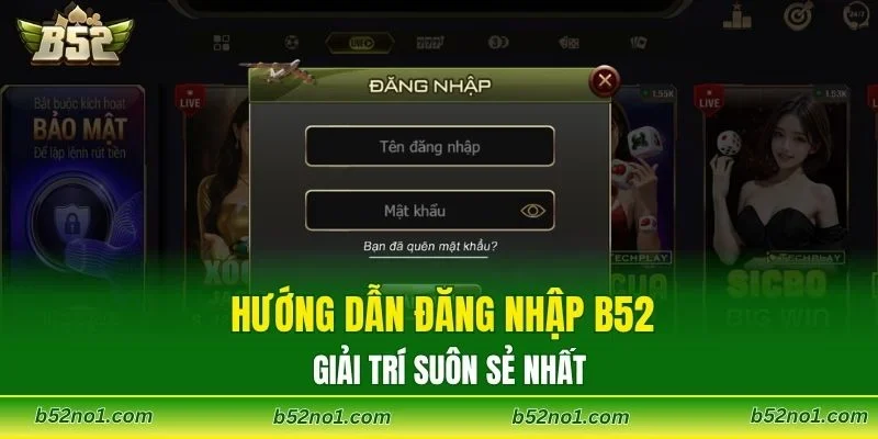 Hướng dẫn đăng nhập B52 giải trí suôn sẻ nhất