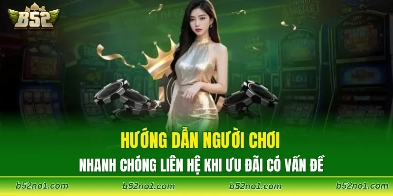 Hướng dẫn người chơi nhanh chóng liên hệ khi ưu đãi có vấn đề