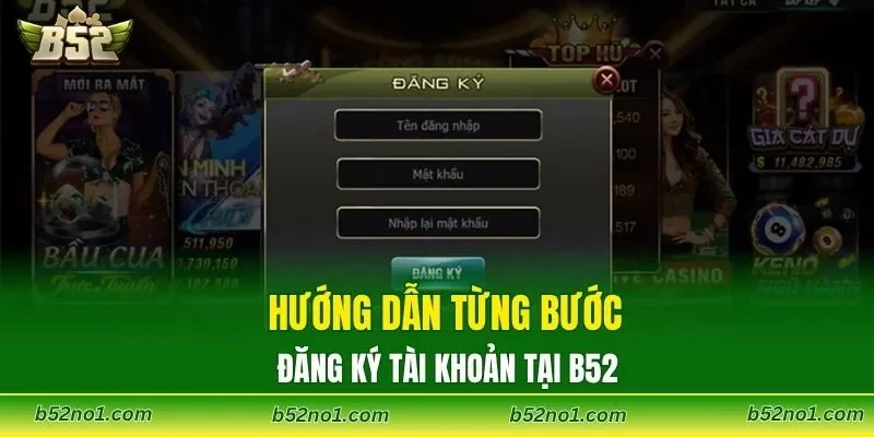 Hướng dẫn từng bước đăng ký tài khoản tại B52