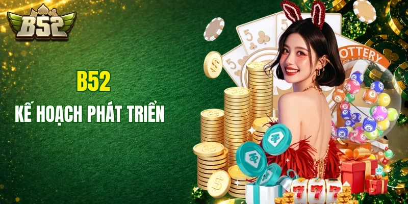 Kế hoạch phát triển cổng game B52