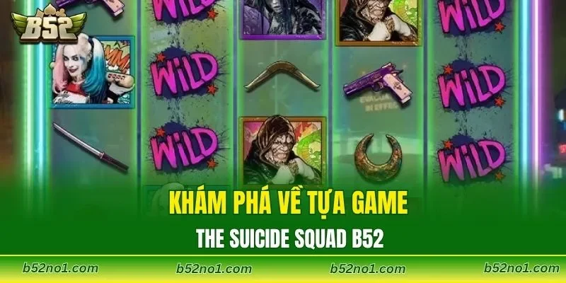 Khám phá về tựa game The Suicide Squad B52