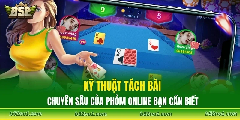 Kỹ thuật tách bài chuyên sâu của Phỏm online bạn cần biết