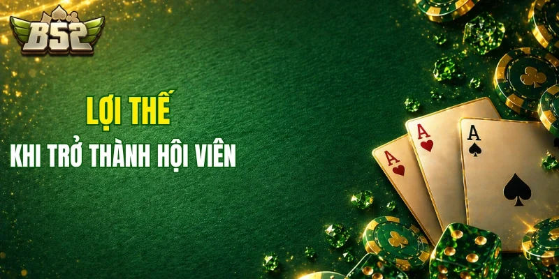 Lợi thế thành viên khi tham gia trải nghiệm B52