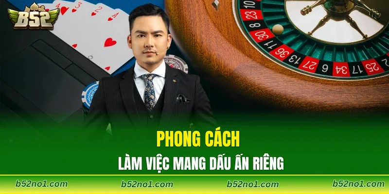 Phong cách làm việc mang dấu ấn riêng