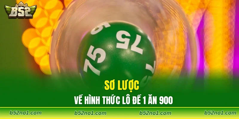 Sơ lược về hình thức lô đề 1 ăn 900