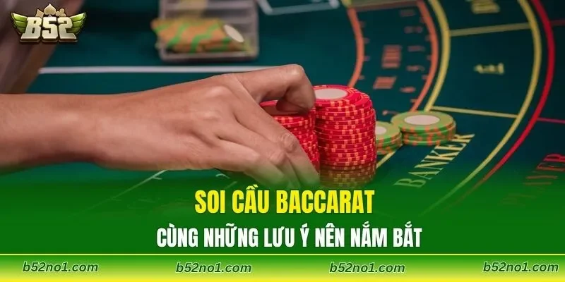Soi cầu Baccarat cùng những lưu ý nên nắm bắt