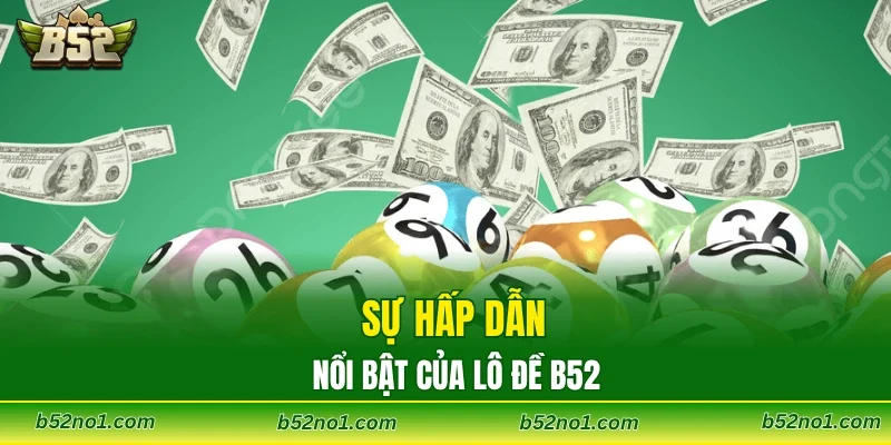Sự hấp dẫn nổi bật của lô đề B52