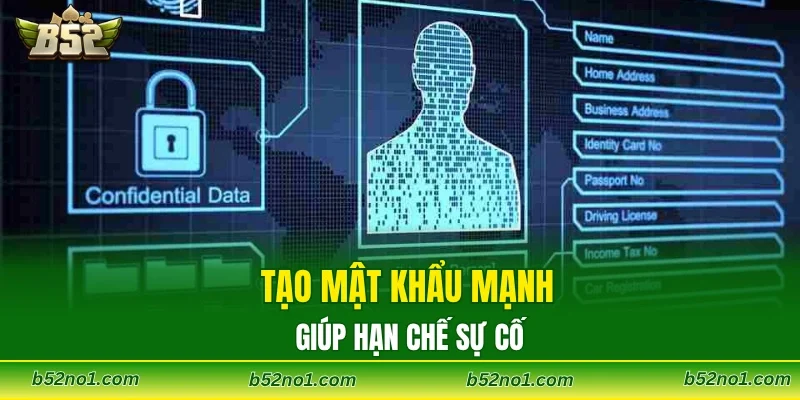 Tạo mật khẩu mạnh giúp hạn chế sự cố