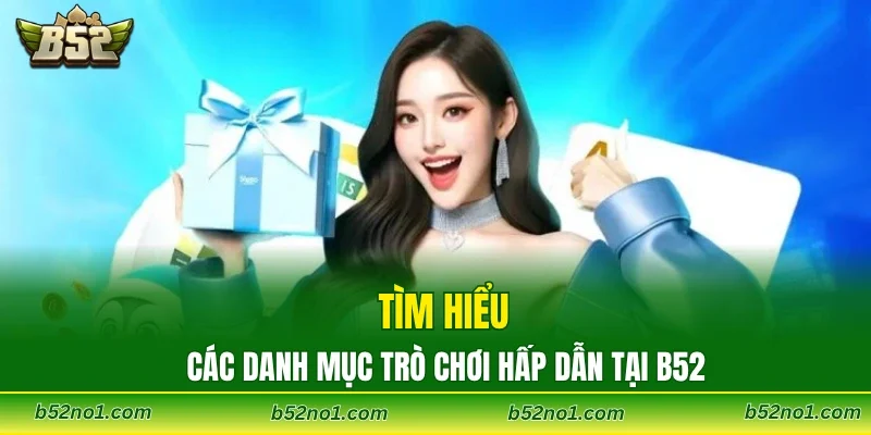 Tìm hiểu các danh mục trò chơi hấp dẫn tại B52