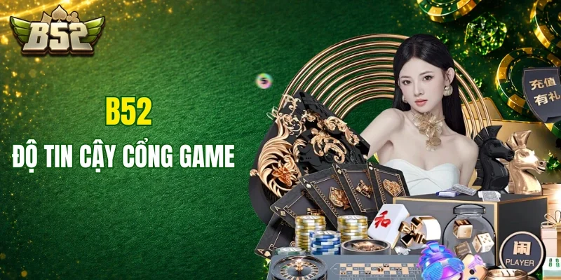 Tìm hiểu về độ tin cậy của cổng game B52