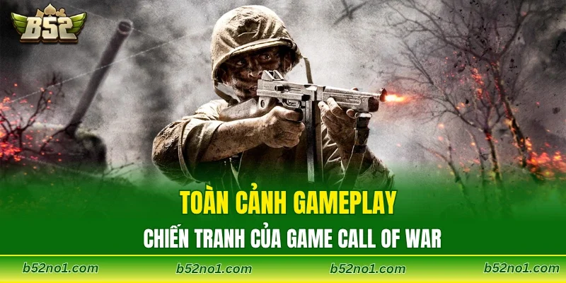 Toàn cảnh gameplay chiến tranh của game call of war