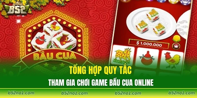 Tổng hợp quy tắc tham gia chơi game Bầu Cua online