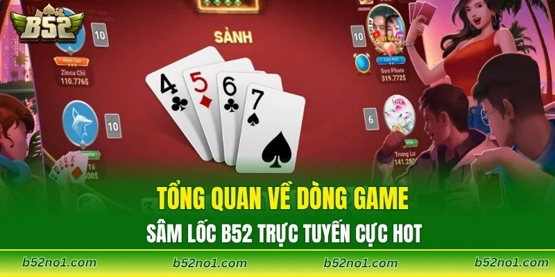 Tổng quan về dòng game sâm lốc B52 trực tuyến cực hot