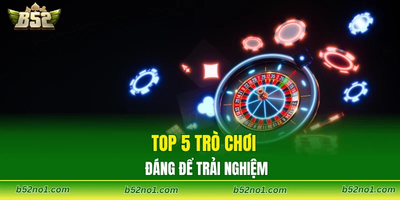 Top 5 trò chơi đáng để trải nghiệm