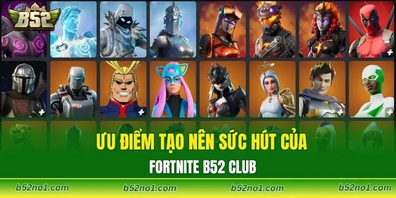 Ưu điểm tạo nên sức hút của Fortnite B52 CLUB