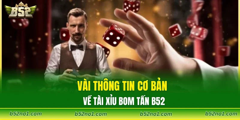 Vài thông tin cơ bản về tài xỉu bom tấn B52