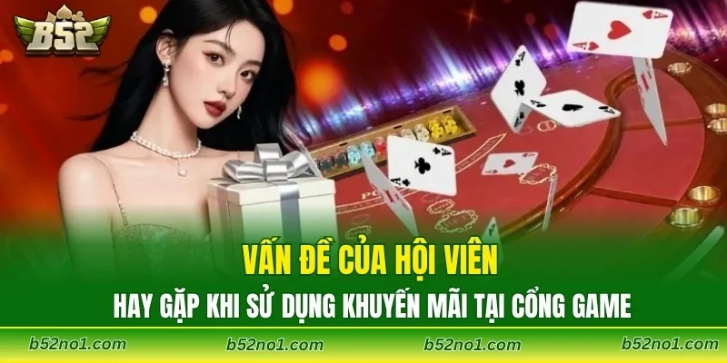 Vấn đề của hội viên hay gặp khi sử dụng khuyến mãi tại cổng game