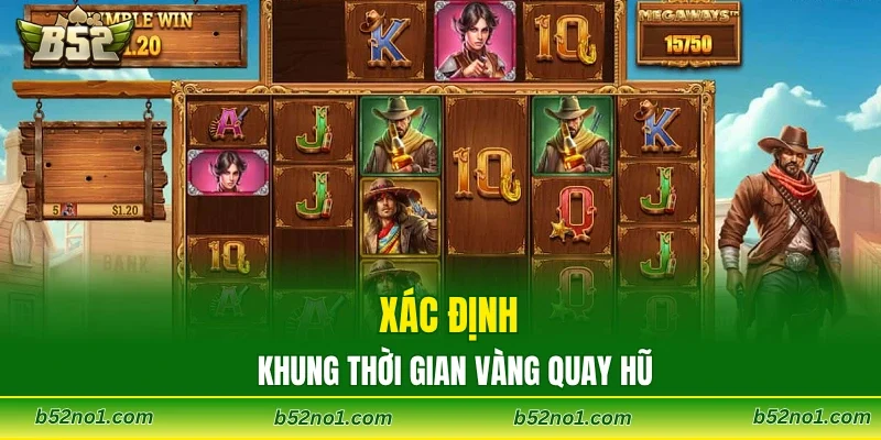 Xác định khung thời gian vàng quay hũ
